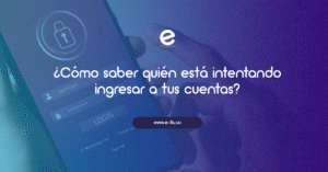 Cómo saber quién ingresa a tus cuentas